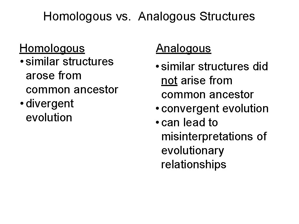 Homologous vs. Analogous Structures Homologous • similar structures arose from common ancestor • divergent