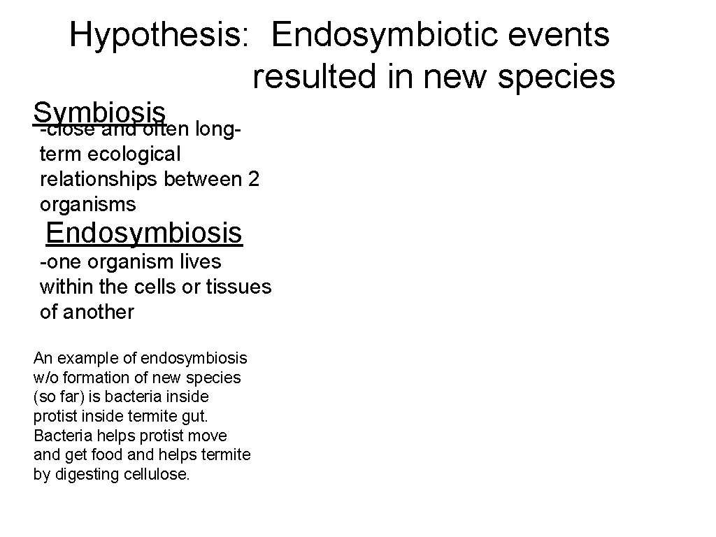 Hypothesis: Endosymbiotic events resulted in new species Symbiosis -close and often longterm ecological relationships