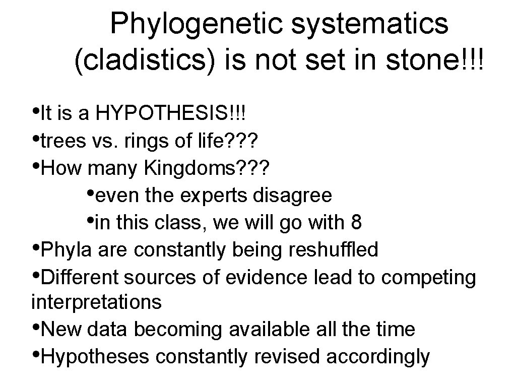 Phylogenetic systematics (cladistics) is not set in stone!!! • It is a HYPOTHESIS!!! •