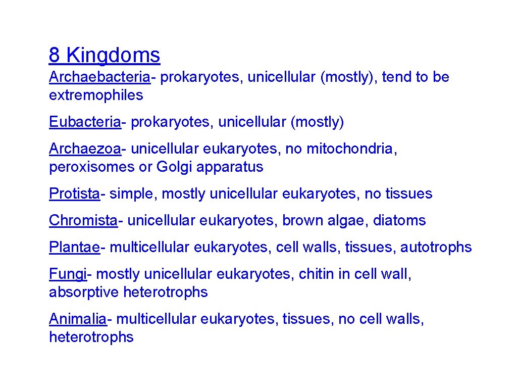 8 Kingdoms Archaebacteria- prokaryotes, unicellular (mostly), tend to be extremophiles Eubacteria- prokaryotes, unicellular (mostly)