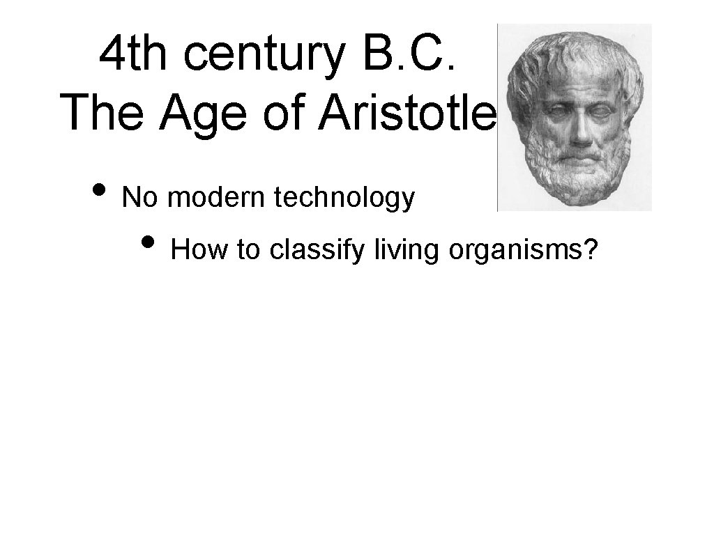 4 th century B. C. The Age of Aristotle • No modern technology •