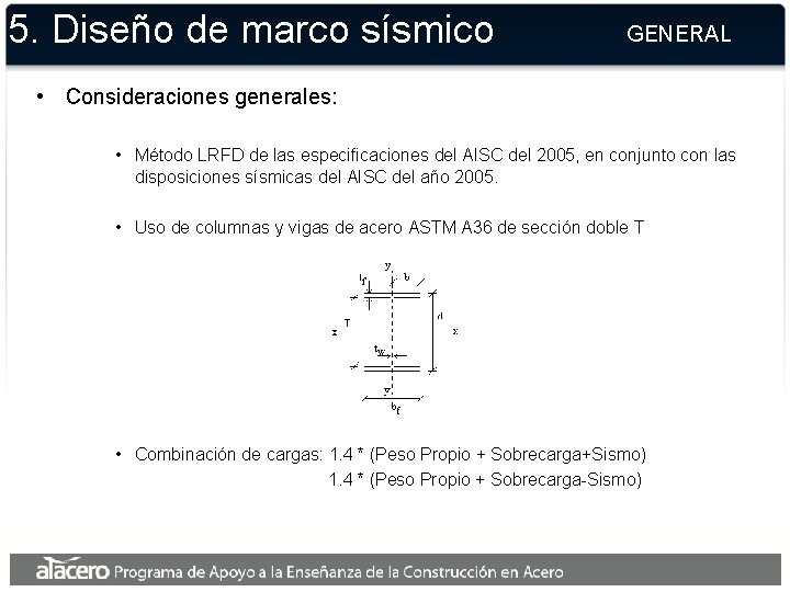 5. Diseño de marco sísmico GENERAL • Consideraciones generales: • Método LRFD de las