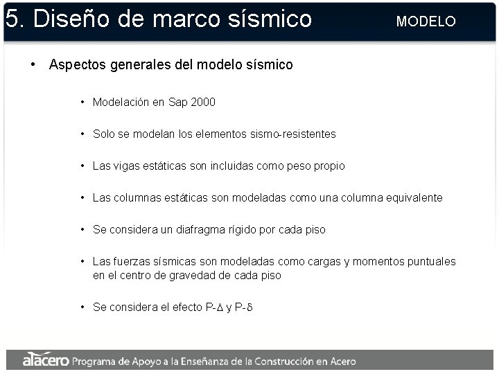 5. Diseño de marco sísmico MODELO • Aspectos generales del modelo sísmico • Modelación