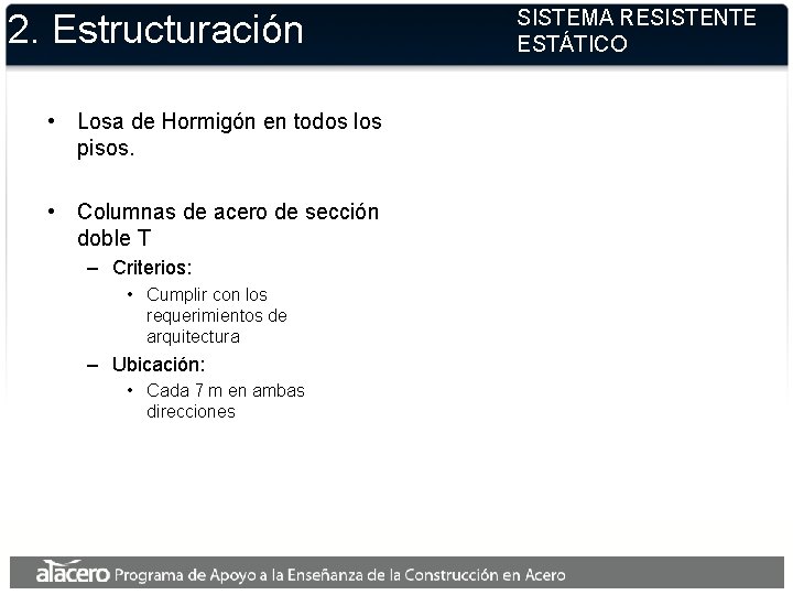 2. Estructuración • Losa de Hormigón en todos los pisos. • Columnas de acero