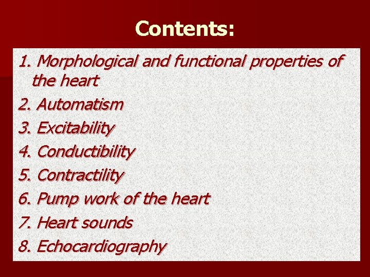 Contents: 1. Morphological and functional properties of the heart 2. Automatism 3. Excitability 4.
