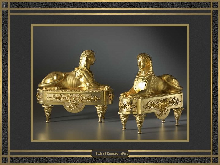 Pair of Empire, 1805 