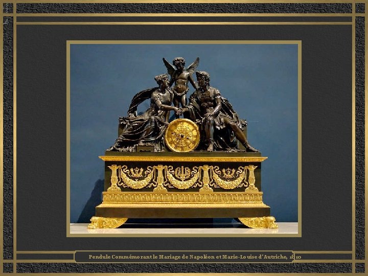 Pendule Commémorant le Mariage de Napoléon et Marie-Louise d’Autriche, 1810 