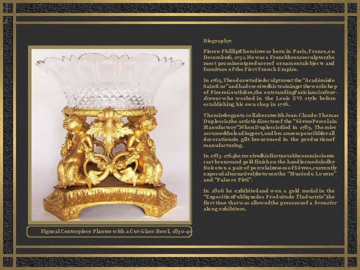 Biography: Pierre-Phillipe Thomire was born in Paris, France, on December 6, 1751. He was