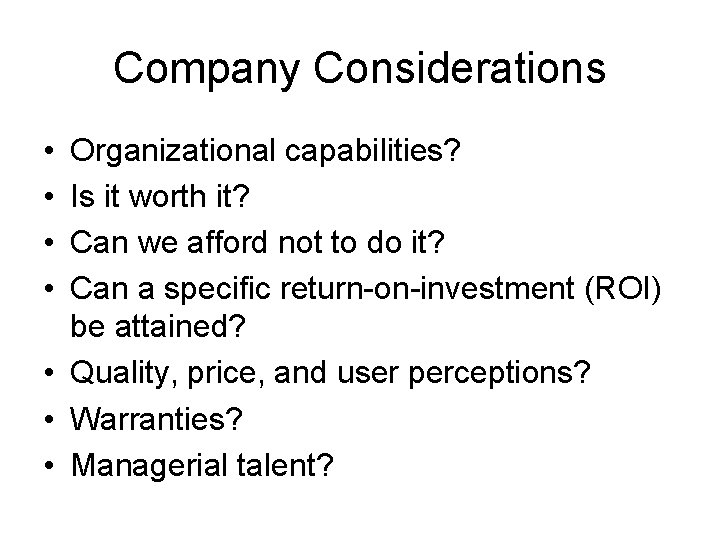 Company Considerations • • Organizational capabilities? Is it worth it? Can we afford not
