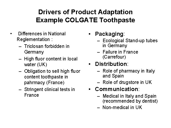 Drivers of Product Adaptation Example COLGATE Toothpaste • Differences in National Reglementation : –
