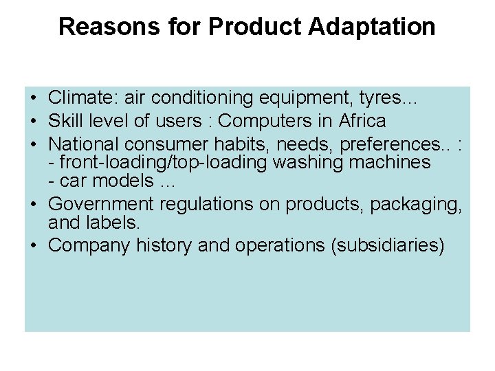 Reasons for Product Adaptation • Climate: air conditioning equipment, tyres… • Skill level of