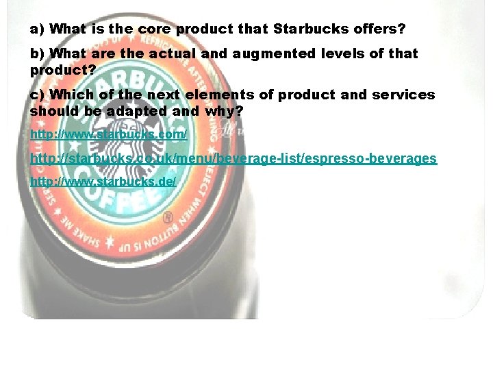 a) What is the core product that Starbucks offers? b) What are the actual