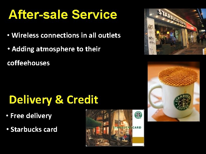 After-sale Service • Wireless connections in all outlets • Adding atmosphere to their coffeehouses