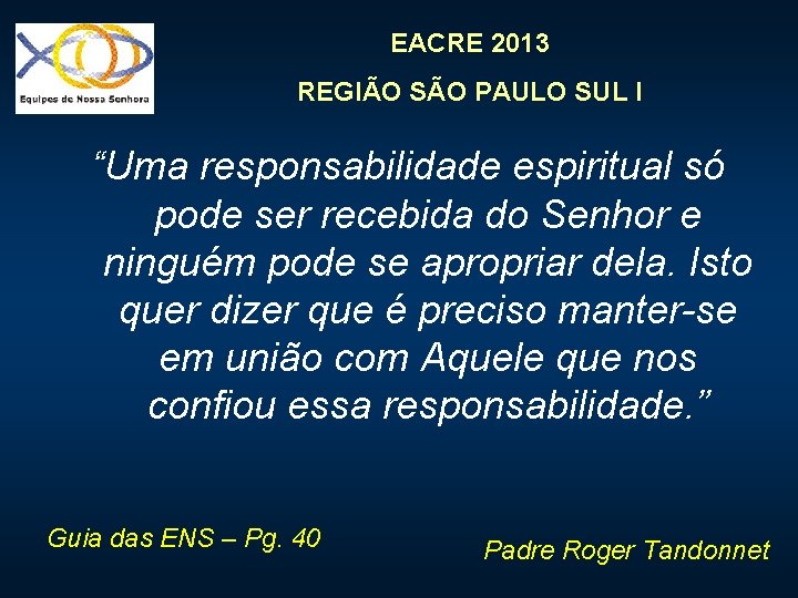 EACRE 2013 REGIÃO SÃO PAULO SUL I “Uma responsabilidade espiritual só pode ser recebida