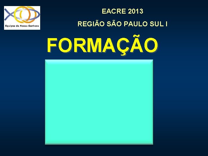 EACRE 2013 REGIÃO SÃO PAULO SUL I FORMAÇÃO 