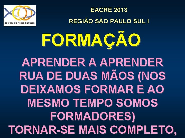 EACRE 2013 REGIÃO SÃO PAULO SUL I FORMAÇÃO APRENDER A APRENDER RUA DE DUAS