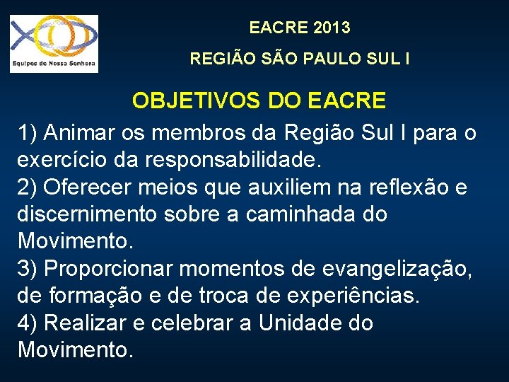 EACRE 2013 REGIÃO SÃO PAULO SUL I OBJETIVOS DO EACRE 1) Animar os membros