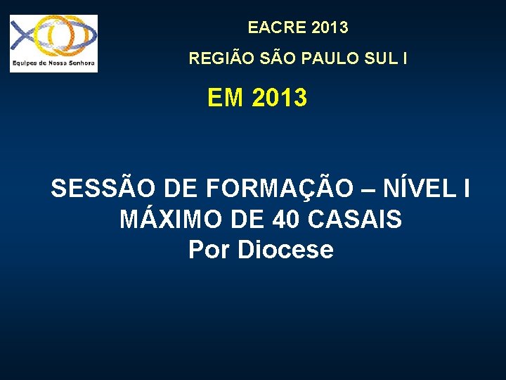 EACRE 2013 REGIÃO SÃO PAULO SUL I EM 2013 SESSÃO DE FORMAÇÃO – NÍVEL