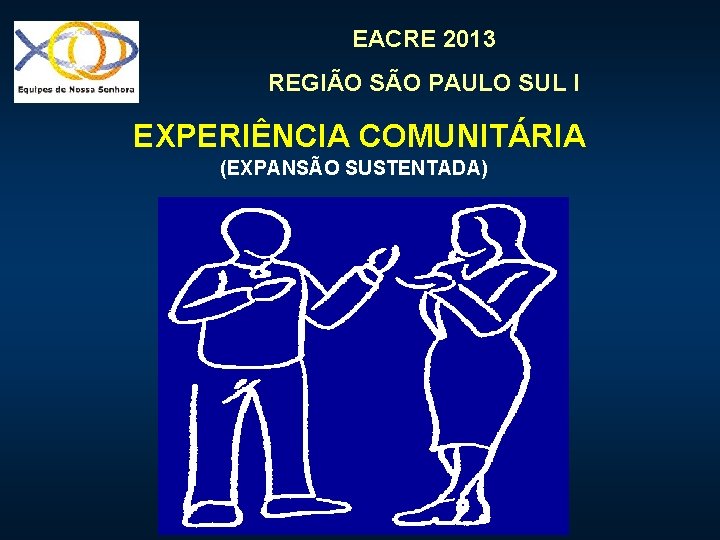 EACRE 2013 REGIÃO SÃO PAULO SUL I EXPERIÊNCIA COMUNITÁRIA (EXPANSÃO SUSTENTADA) 