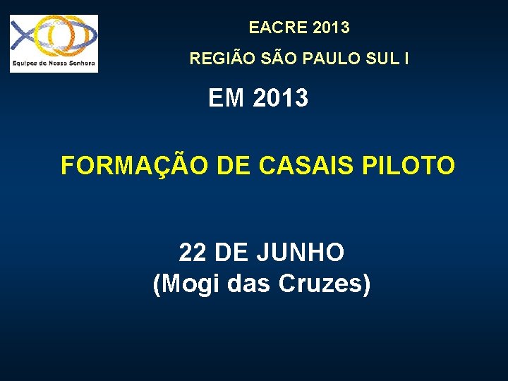 EACRE 2013 REGIÃO SÃO PAULO SUL I EM 2013 FORMAÇÃO DE CASAIS PILOTO 22