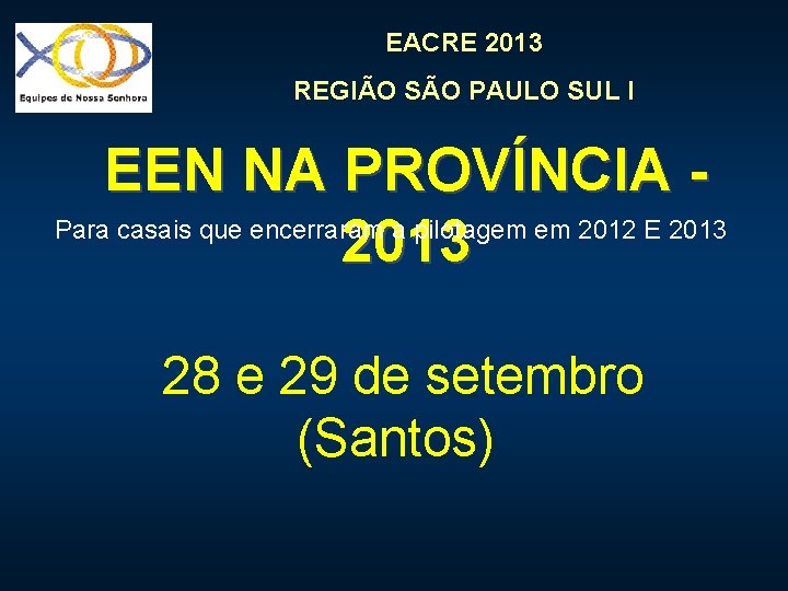 EACRE 2013 REGIÃO SÃO PAULO SUL I EEN NA PROVÍNCIA Para casais que encerraram