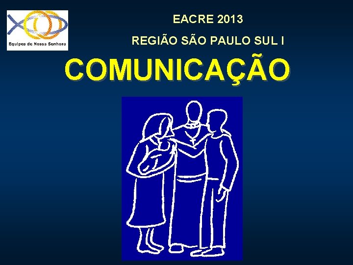 EACRE 2013 REGIÃO SÃO PAULO SUL I COMUNICAÇÃO 