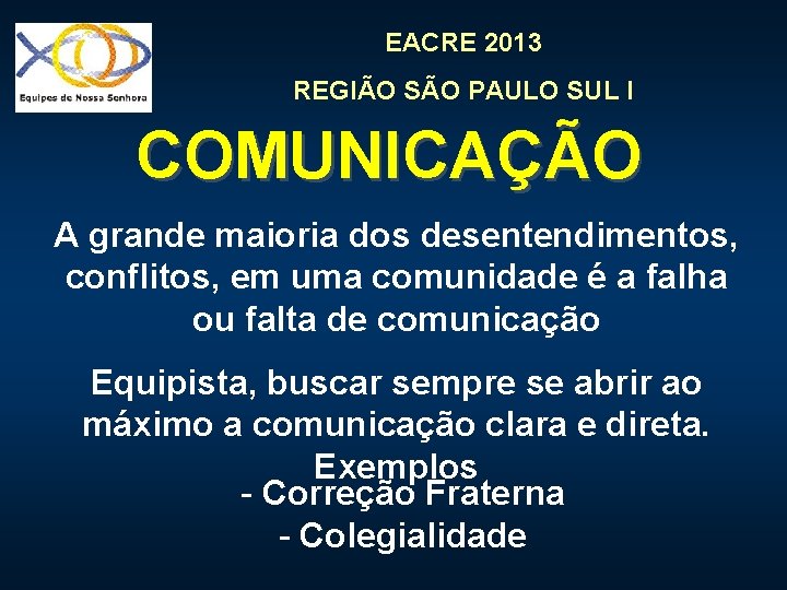 EACRE 2013 REGIÃO SÃO PAULO SUL I COMUNICAÇÃO A grande maioria dos desentendimentos, conflitos,