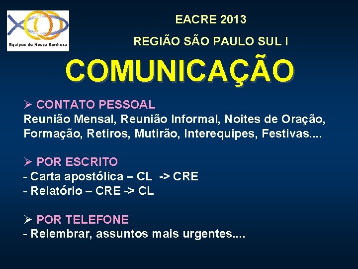 EACRE 2013 REGIÃO SÃO PAULO SUL I COMUNICAÇÃO Ø CONTATO PESSOAL Reunião Mensal, Reunião