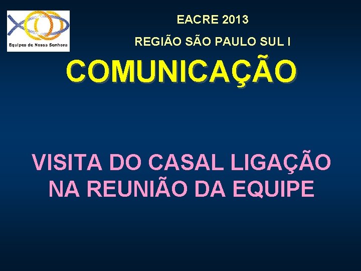 EACRE 2013 REGIÃO SÃO PAULO SUL I COMUNICAÇÃO VISITA DO CASAL LIGAÇÃO NA REUNIÃO