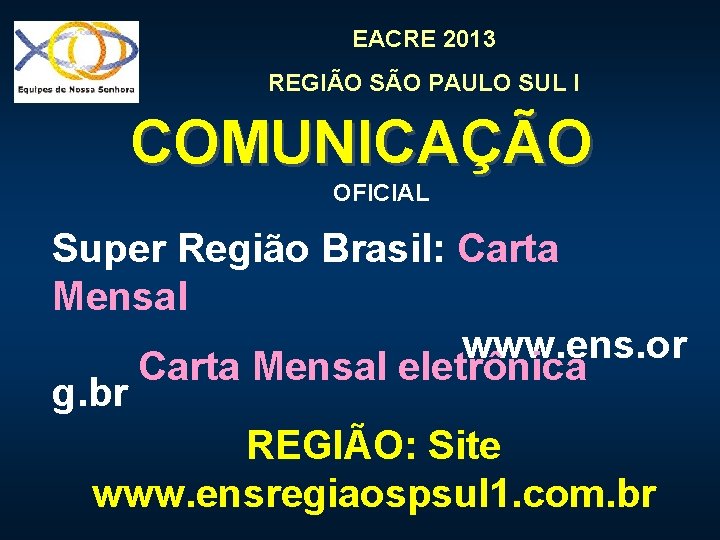 EACRE 2013 REGIÃO SÃO PAULO SUL I COMUNICAÇÃO OFICIAL Super Região Brasil: Carta Mensal