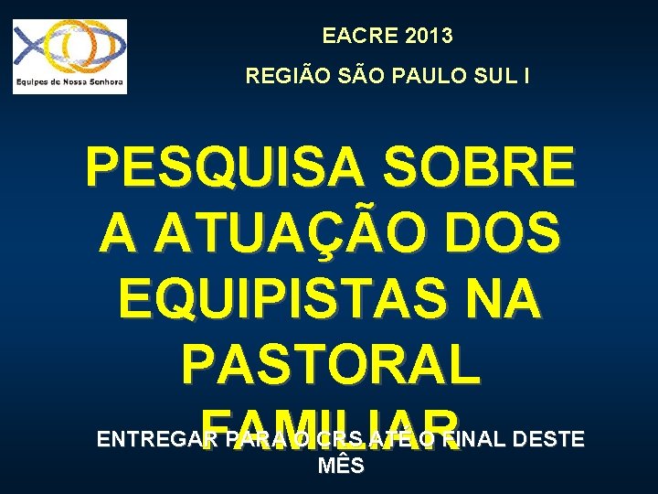 EACRE 2013 REGIÃO SÃO PAULO SUL I PESQUISA SOBRE A ATUAÇÃO DOS EQUIPISTAS NA