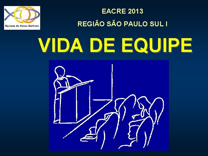 EACRE 2013 REGIÃO SÃO PAULO SUL I VIDA DE EQUIPE 