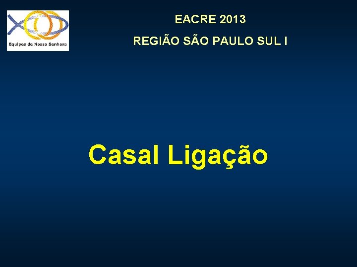 EACRE 2013 REGIÃO SÃO PAULO SUL I Casal Ligação 