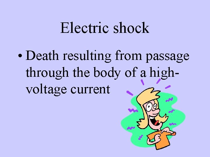 Electric shock • Death resulting from passage through the body of a highvoltage current
