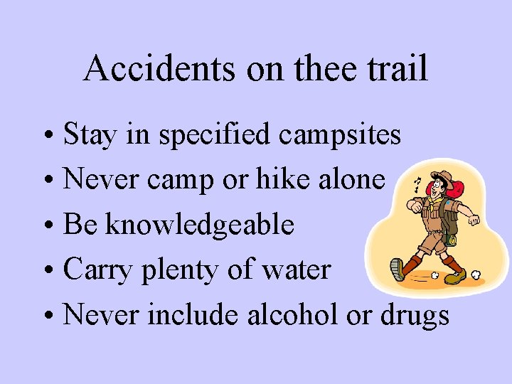 Accidents on thee trail • Stay in specified campsites • Never camp or hike