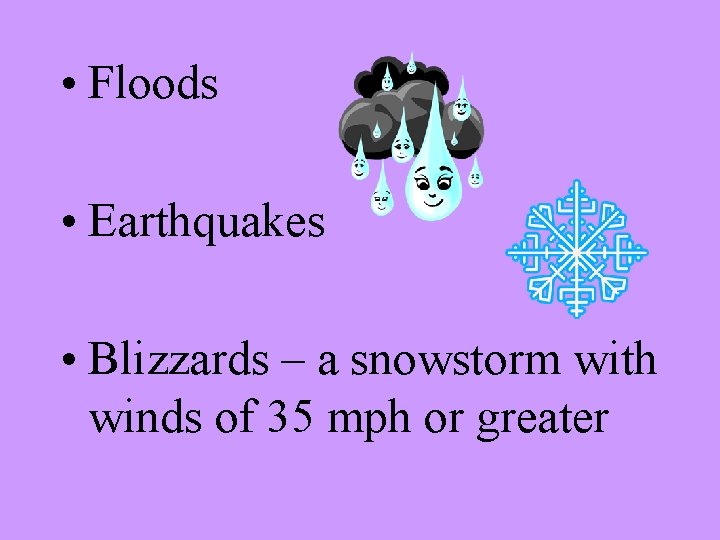  • Floods • Earthquakes • Blizzards – a snowstorm with winds of 35