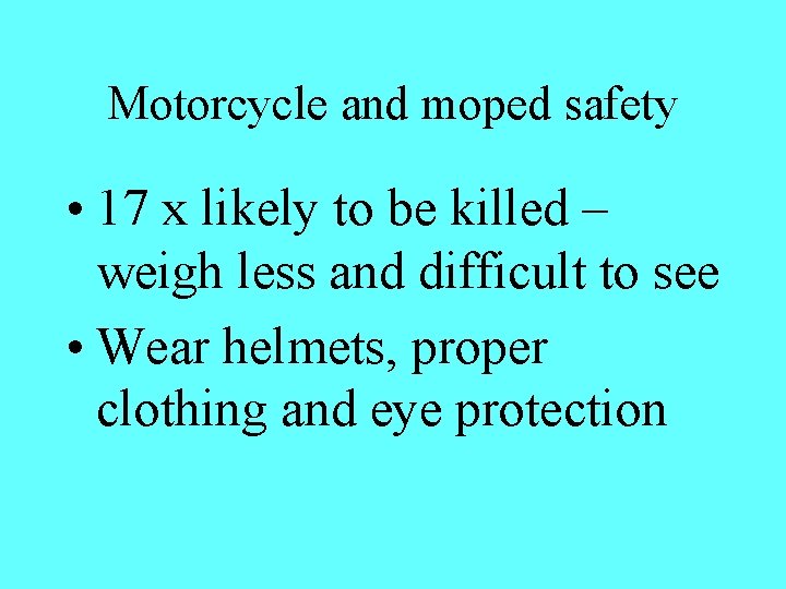 Motorcycle and moped safety • 17 x likely to be killed – weigh less