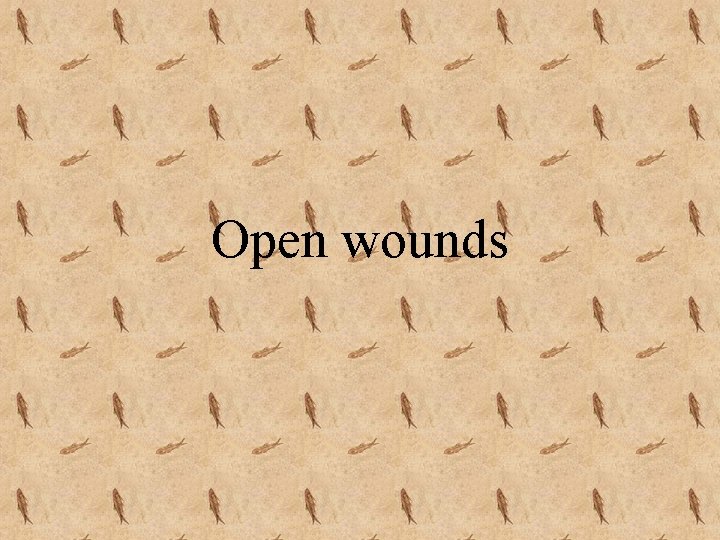 Open wounds 