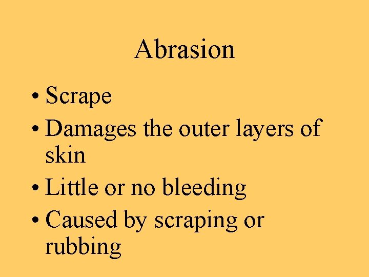 Abrasion • Scrape • Damages the outer layers of skin • Little or no