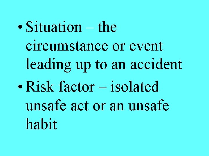  • Situation – the circumstance or event leading up to an accident •