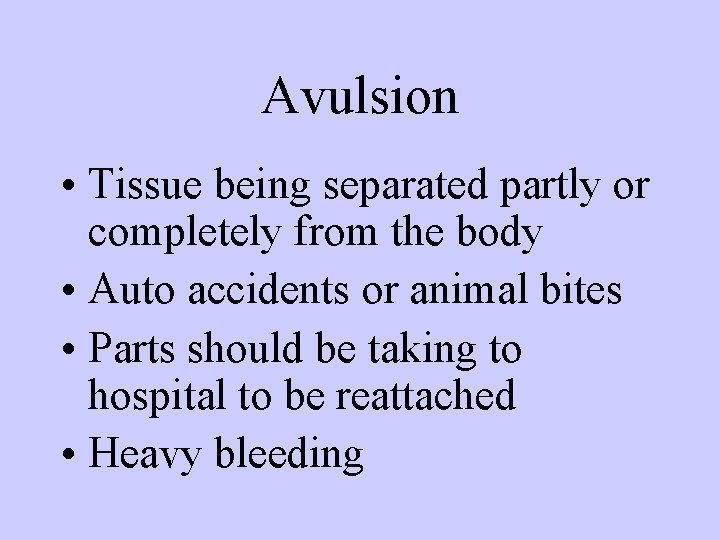 Avulsion • Tissue being separated partly or completely from the body • Auto accidents