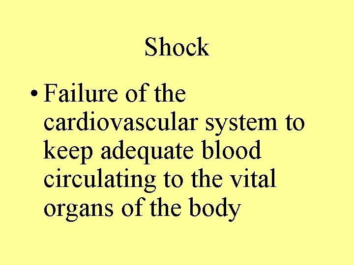 Shock • Failure of the cardiovascular system to keep adequate blood circulating to the