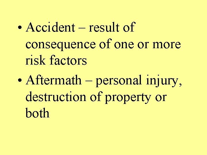  • Accident – result of consequence of one or more risk factors •