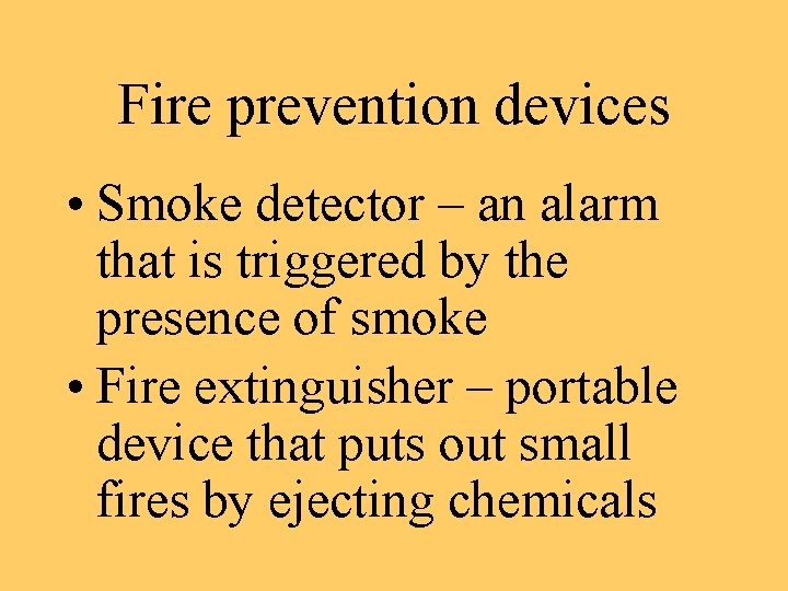 Fire prevention devices • Smoke detector – an alarm that is triggered by the