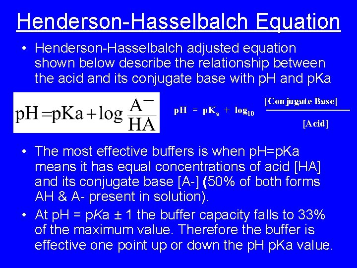 Henderson-Hasselbalch Equation • Henderson-Hasselbalch adjusted equation shown below describe the relationship between the acid