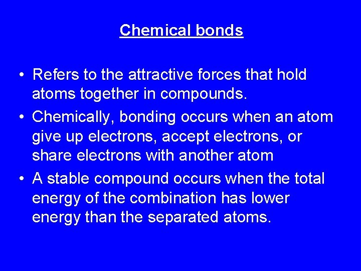 Chemical bonds • Refers to the attractive forces that hold atoms together in compounds.