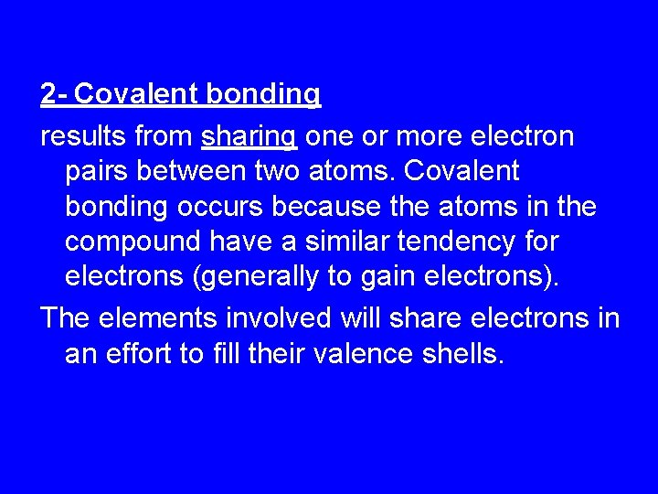 2 - Covalent bonding results from sharing one or more electron pairs between two
