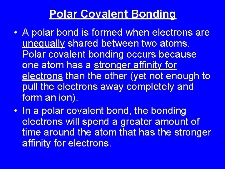 Polar Covalent Bonding • A polar bond is formed when electrons are unequally shared