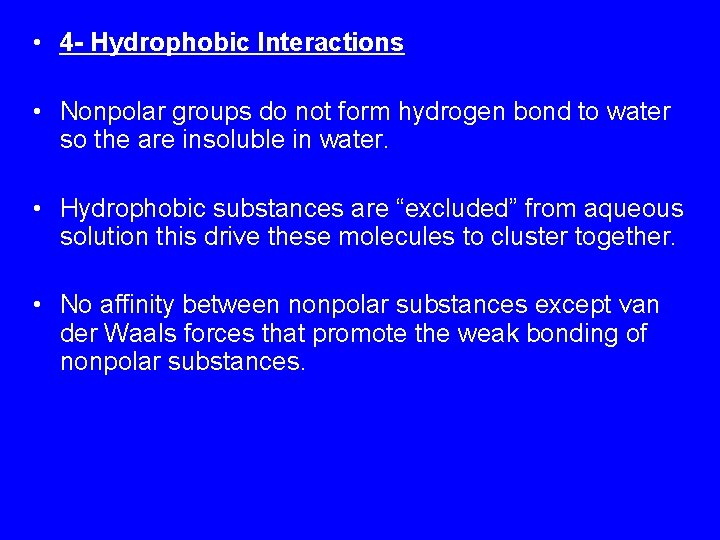  • 4 - Hydrophobic Interactions • Nonpolar groups do not form hydrogen bond