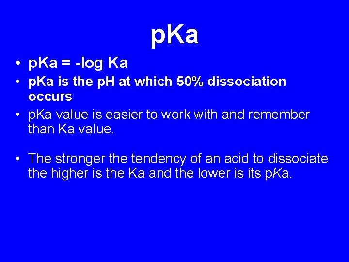 p. Ka • p. Ka = -log Ka • p. Ka is the p.